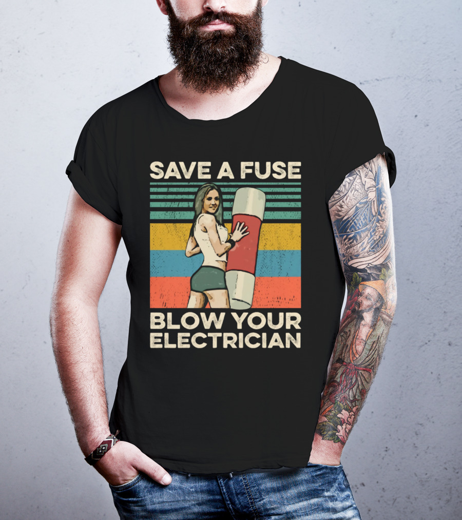 Save A Fuse Blow Your Electrician Retro Style Humor T-Shirt