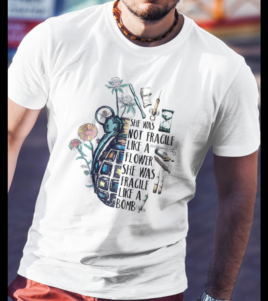 She Was Not Fragile Like A Flower She Was Fragile Like A Bomb Grenade Syringes Hourglass Blossoms T-Shirt