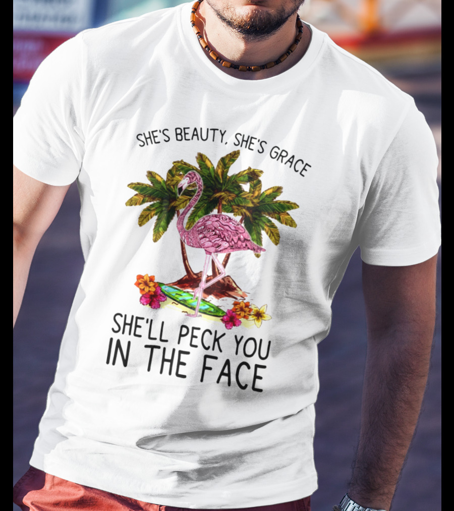 She's Beauty She's Grace Flamingo Tropical Palm Theme She'll Peck You In The Face T-Shirt