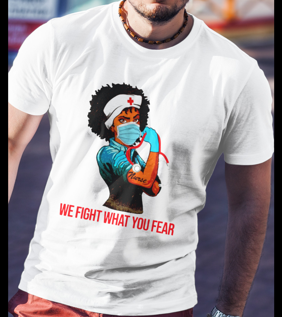 Nurse With Stethoscope And Arm Tattoo 'We Fight What You Fear' T-Shirt