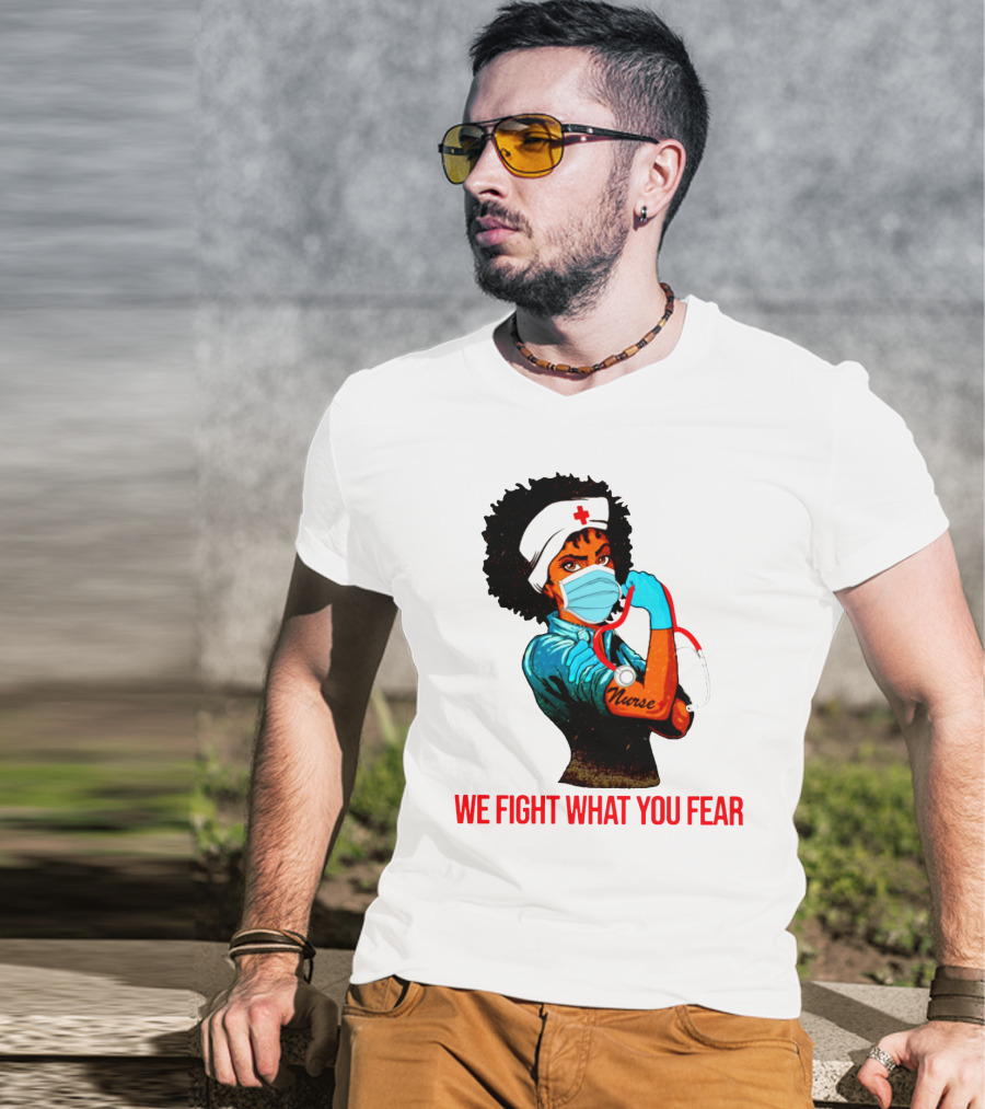 Nurse With Stethoscope And Arm Tattoo 'We Fight What You Fear' T-Shirt