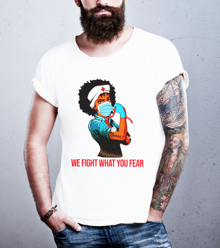 Nurse With Stethoscope And Arm Tattoo 'We Fight What You Fear' T-Shirt