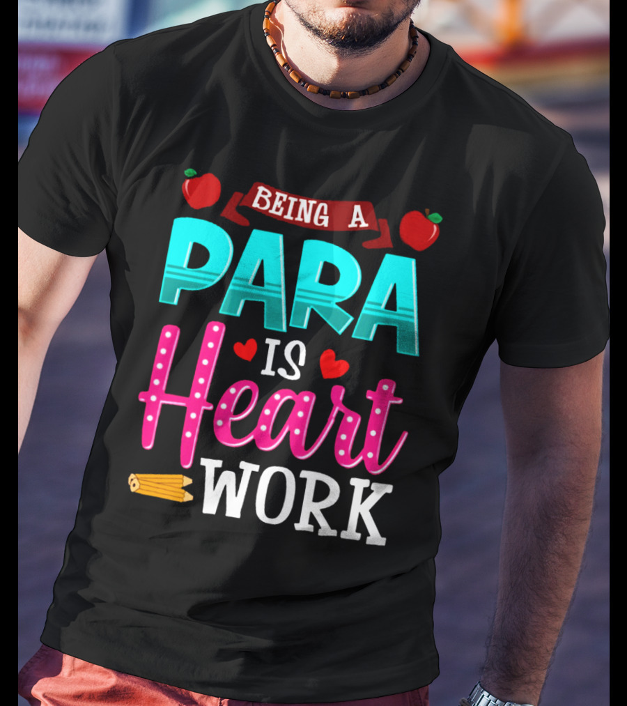 Being A Para Is Heart Work T-Shirt