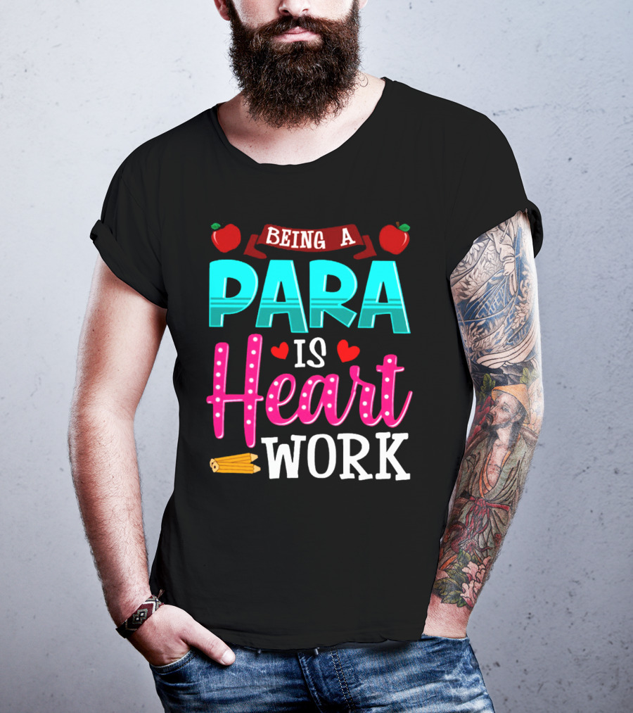 Being A Para Is Heart Work T-Shirt