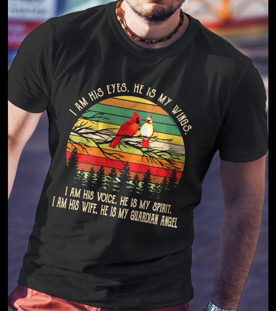 I Am His Eyes He Is My Wings Voice Spirit Wife Guardian Angel Retro Cardinals T-Shirt