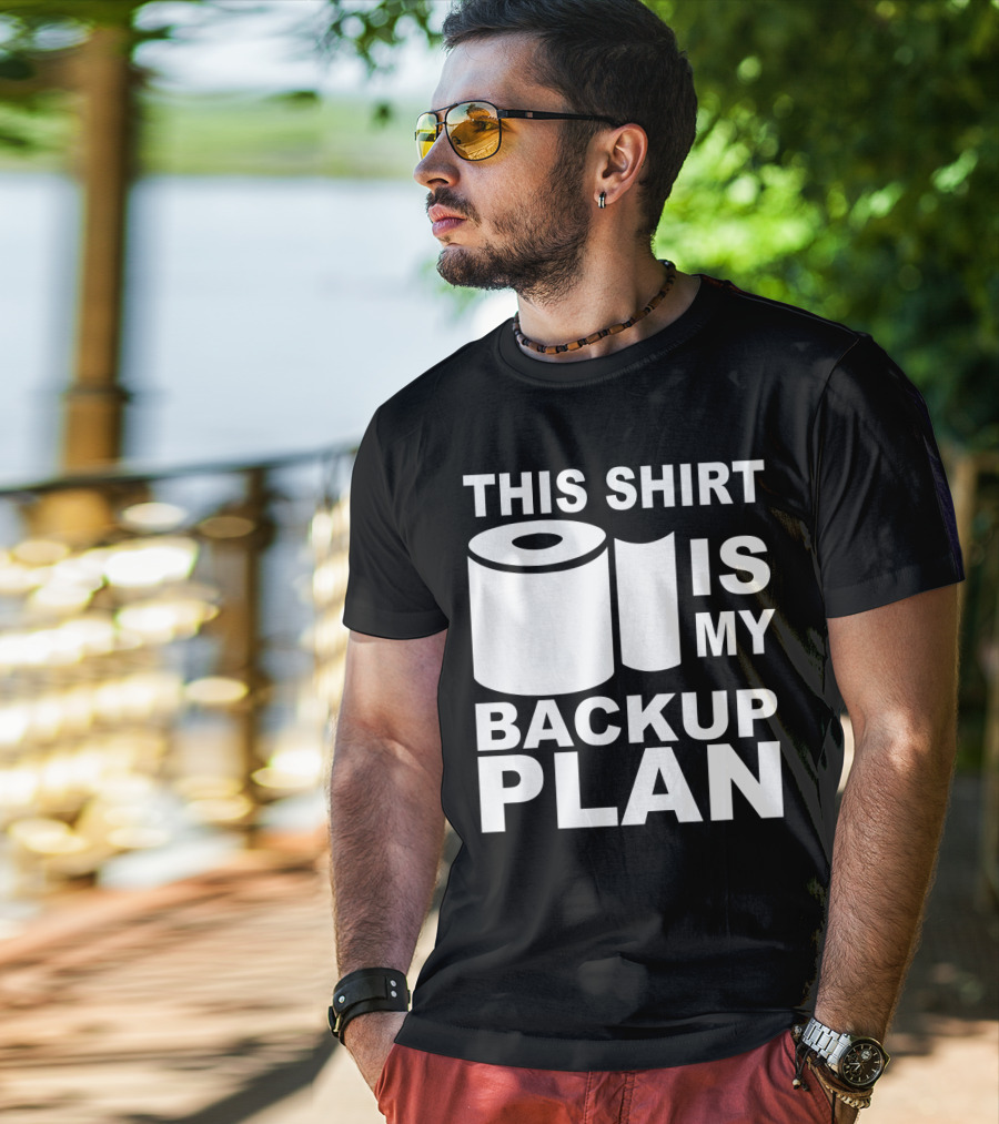 Toilet Paper Shortage Panic This Shirt Is My Backup Plan T-Shirt