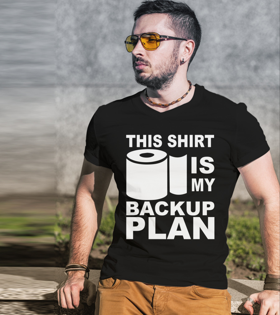 Toilet Paper Shortage Panic This Shirt Is My Backup Plan T-Shirt