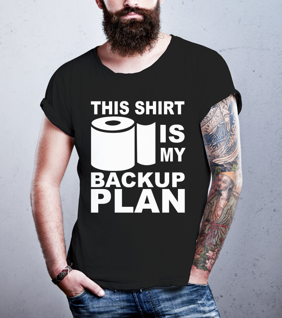 Toilet Paper Shortage Panic This Shirt Is My Backup Plan T-Shirt