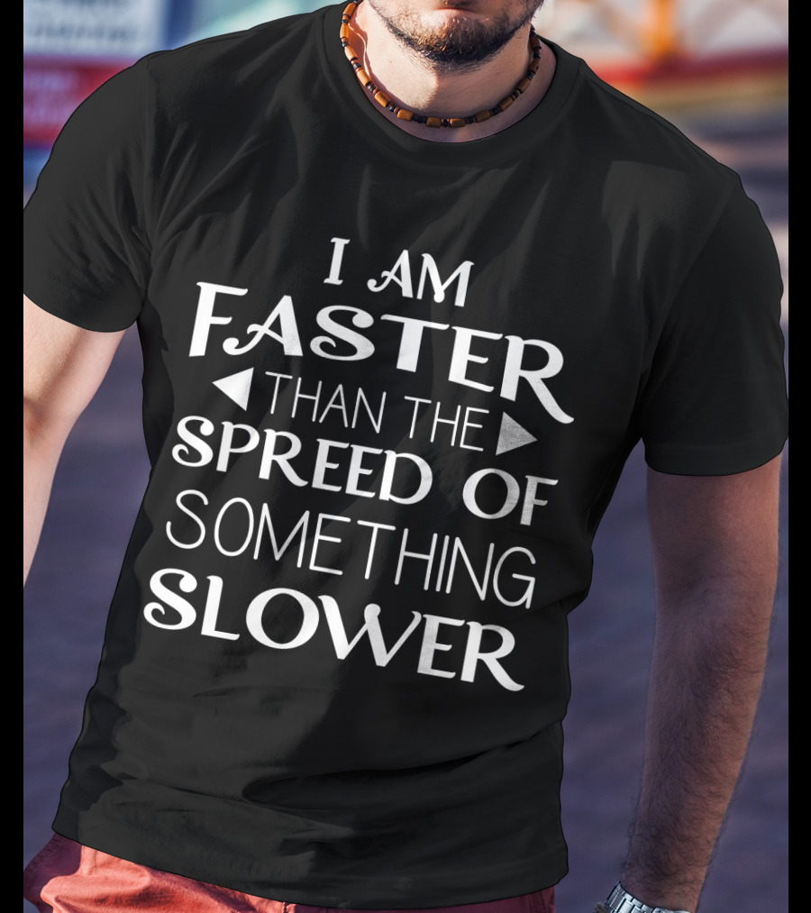 I Am Faster Than The Spread Of Something Slower Honeypot540 Funny Sayings Relax T-Shirt