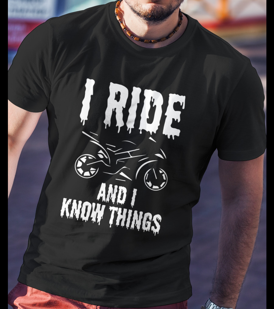 Grunge I Ride And I Know Things Big Bike Chopper Easy Rider Funny Sayings T-Shirt