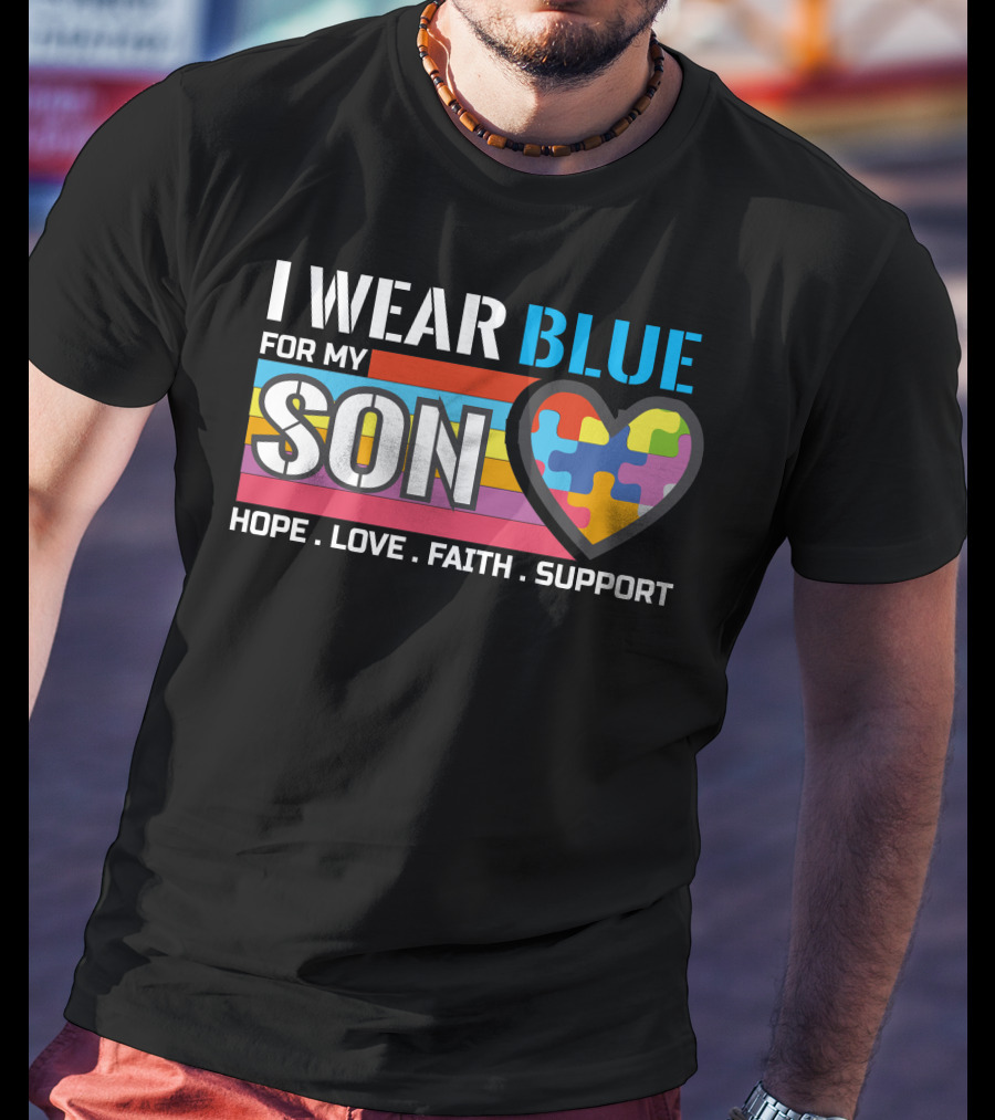 I Wear Blue For My Son Hope Love Faith Support Autism Awareness T-Shirt