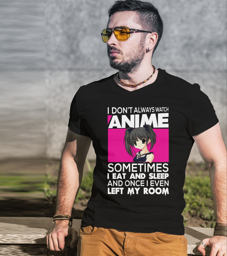I Don't Always Watch Anime Sometimes I Eat And Sleep Manga Otaku Kawaii Japanese T-Shirt