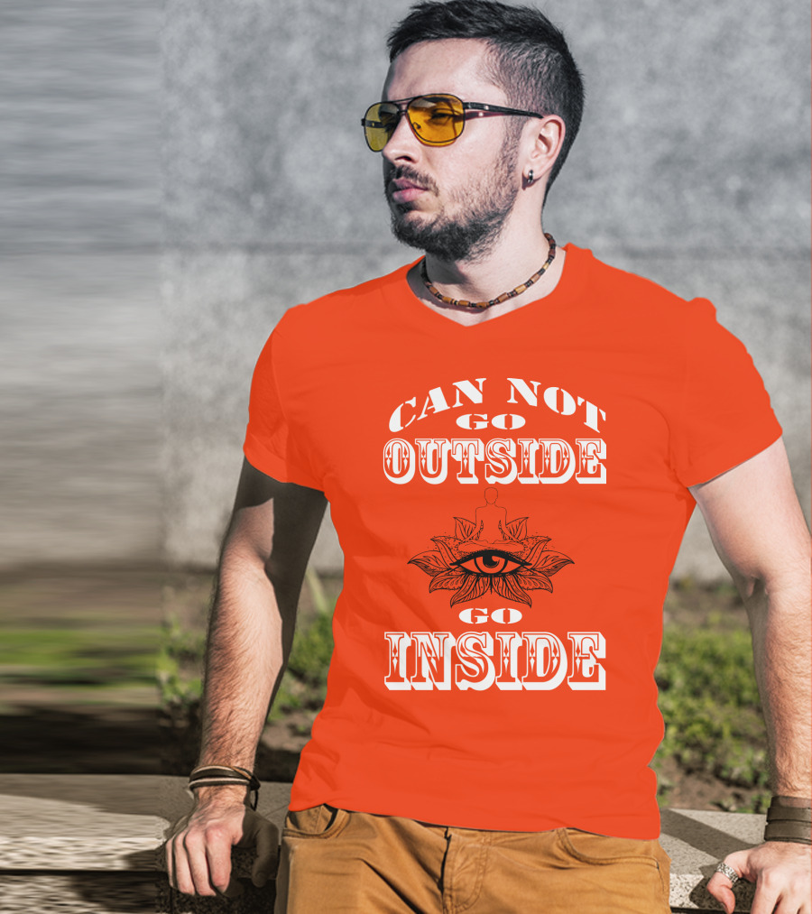 CAN NOT GO OUTSIDE GO INSIDE Eye And Meditating Figure T-Shirt