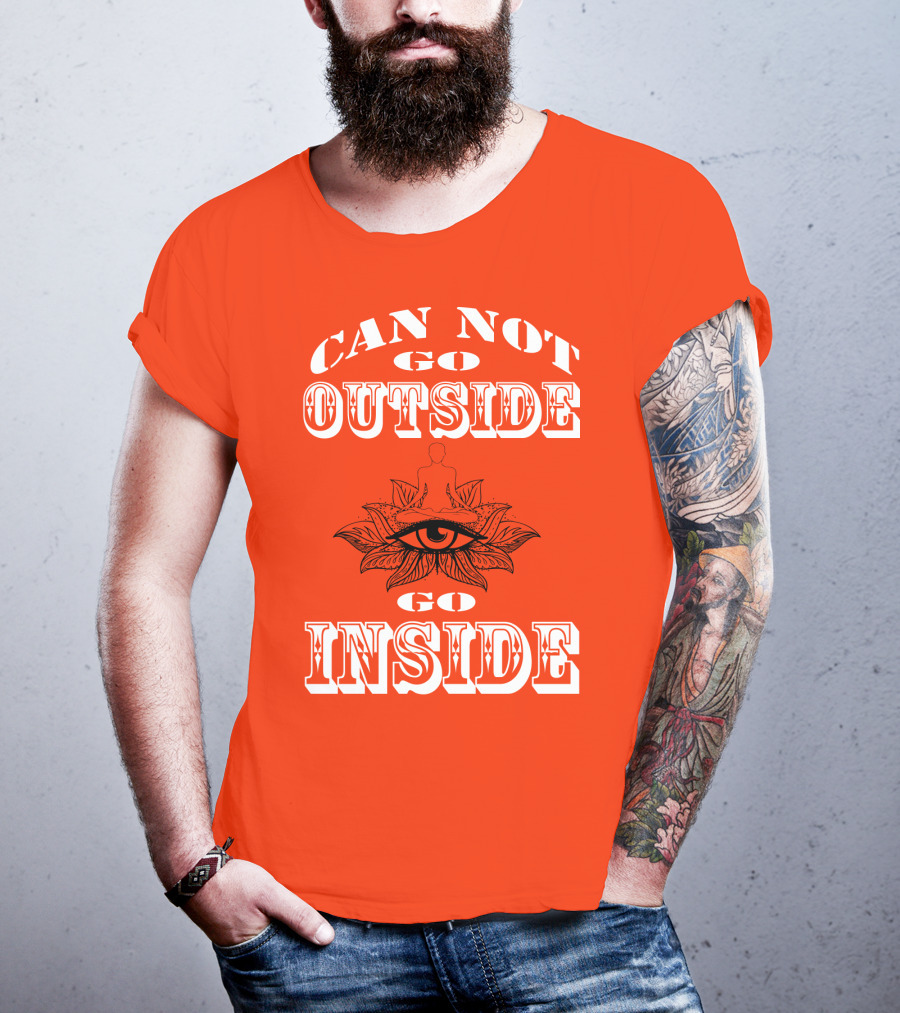 CAN NOT GO OUTSIDE GO INSIDE Eye And Meditating Figure T-Shirt
