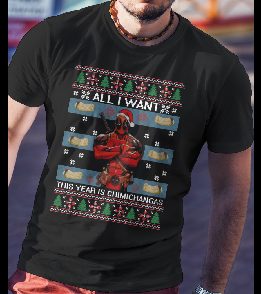 All I Want This Year Is Chimichangas Deadpool Christmas T-Shirt