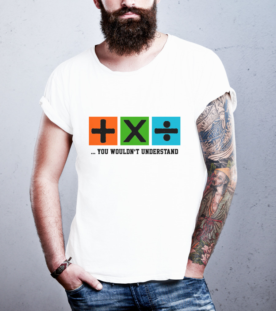 Plus Multiply Divide . You Wouldn't Understand T-Shirt