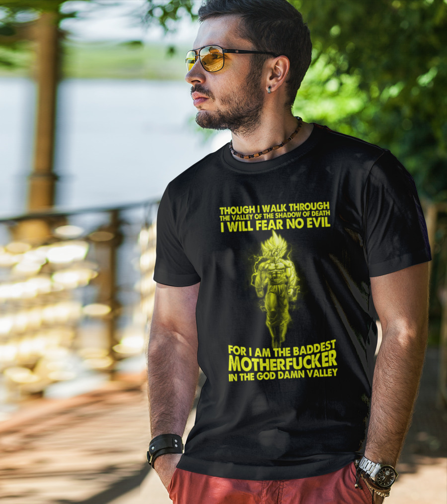 Dragonball Z Super Saiyan Goku Though I Walk Through The Valley I Will Fear No Evil Baddest Motherfucker In The God Damn Valley T-Shirt