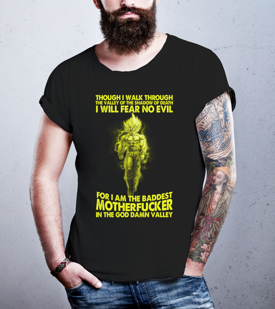 Dragonball Z Super Saiyan Goku Though I Walk Through The Valley I Will Fear No Evil Baddest Motherfucker In The God Damn Valley T-Shirt