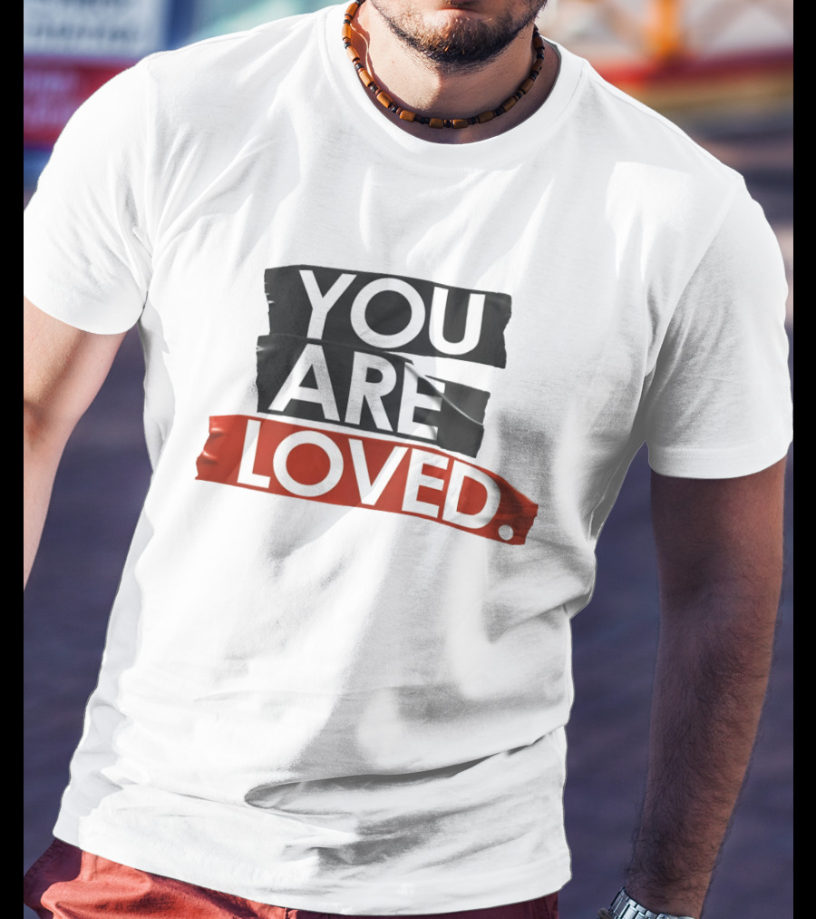 YOU ARE LOVED T-Shirt