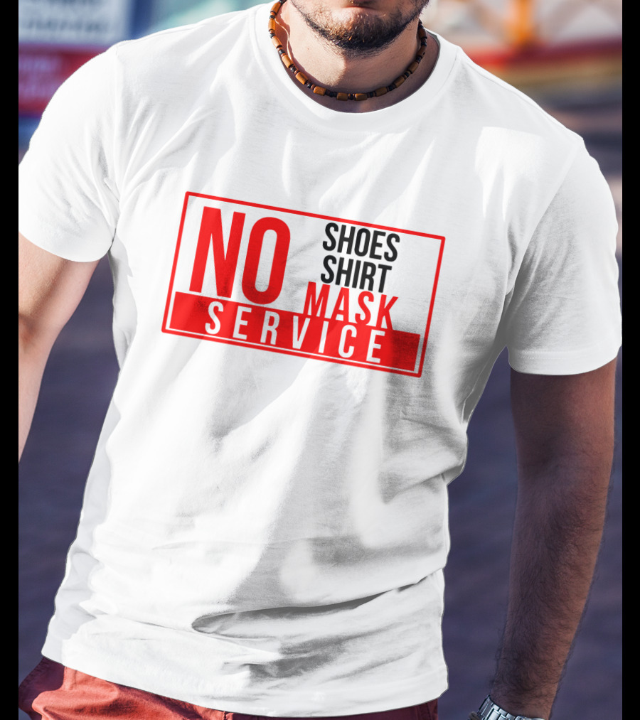 NO Shoes Shirt Mask NO Service T-Shirt