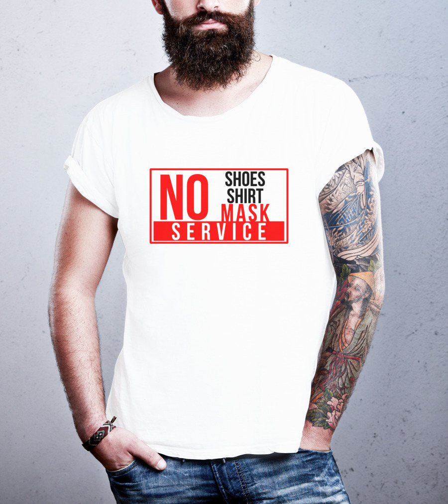 NO Shoes Shirt Mask NO Service T-Shirt