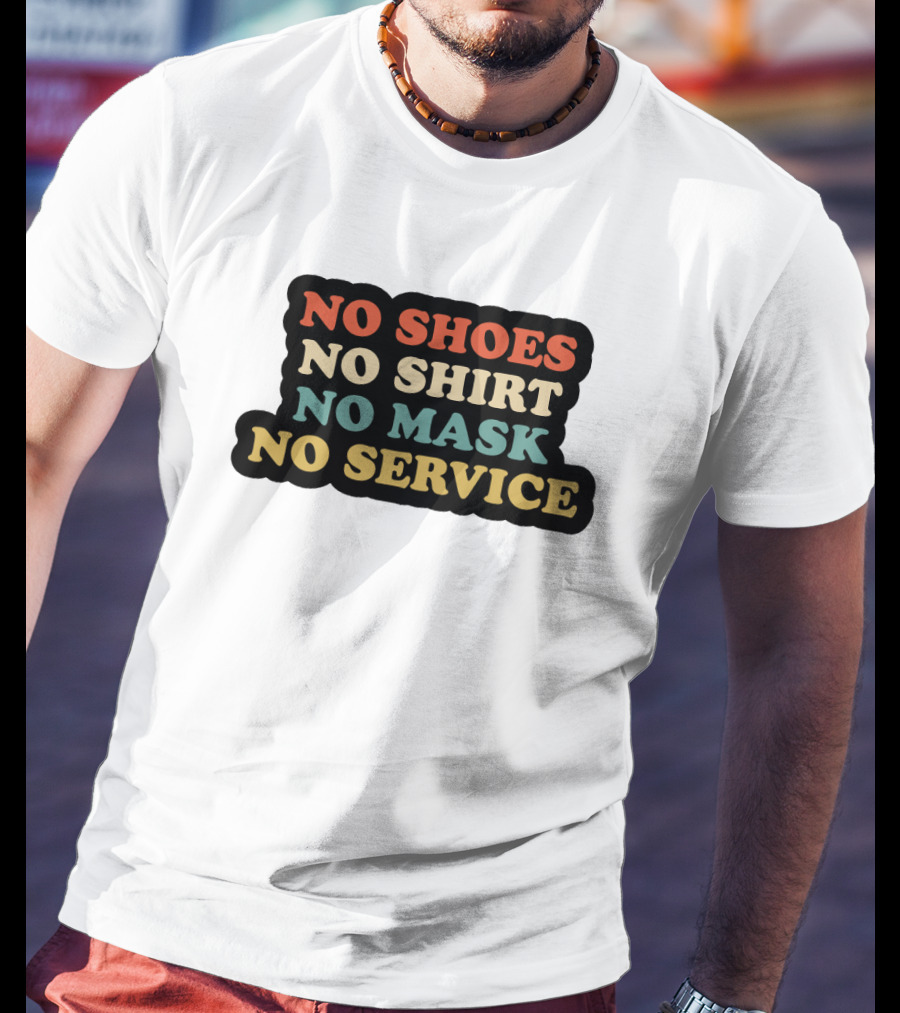 No Shoes No Shirt No Mask No Service T-Shirt