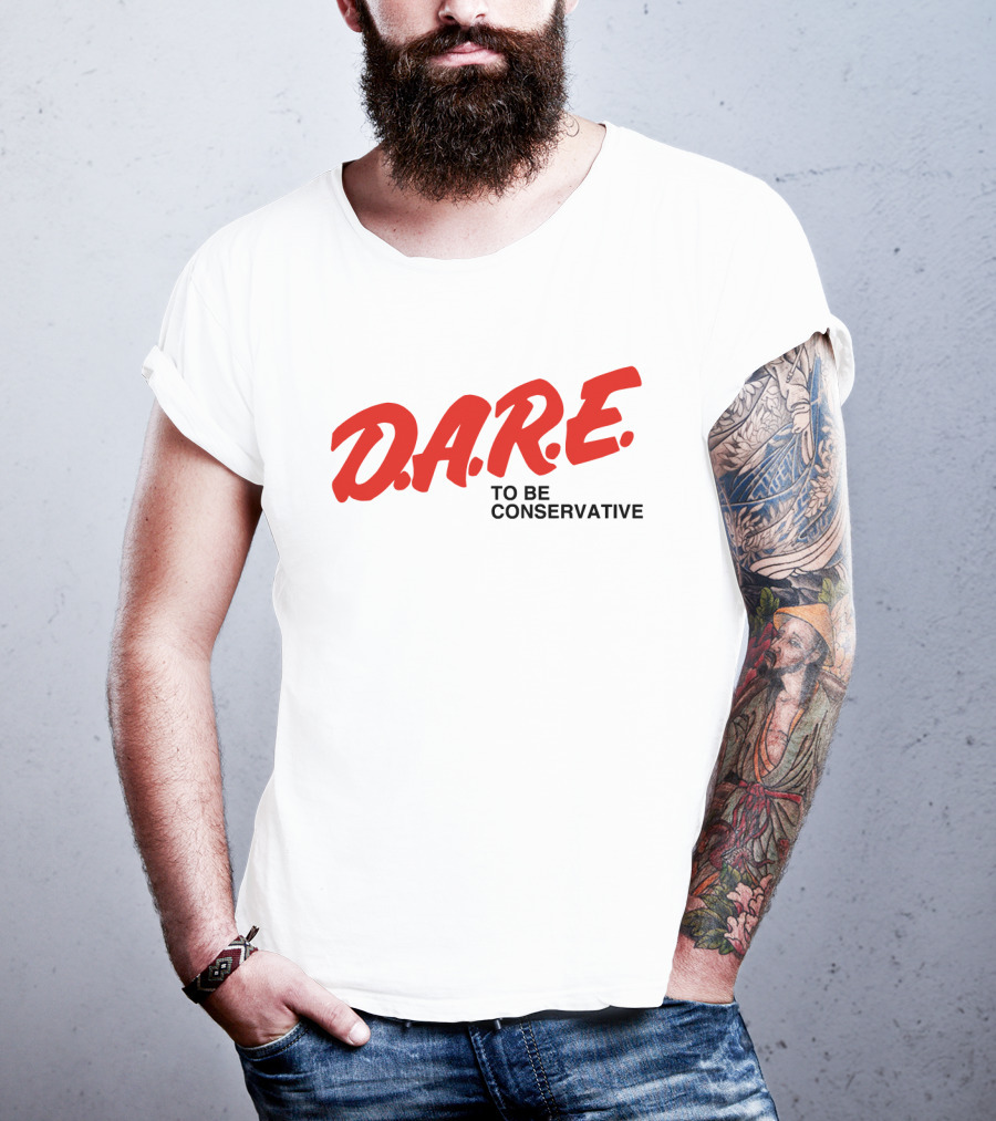 D.A.R.E. To Be Conservative T-Shirt