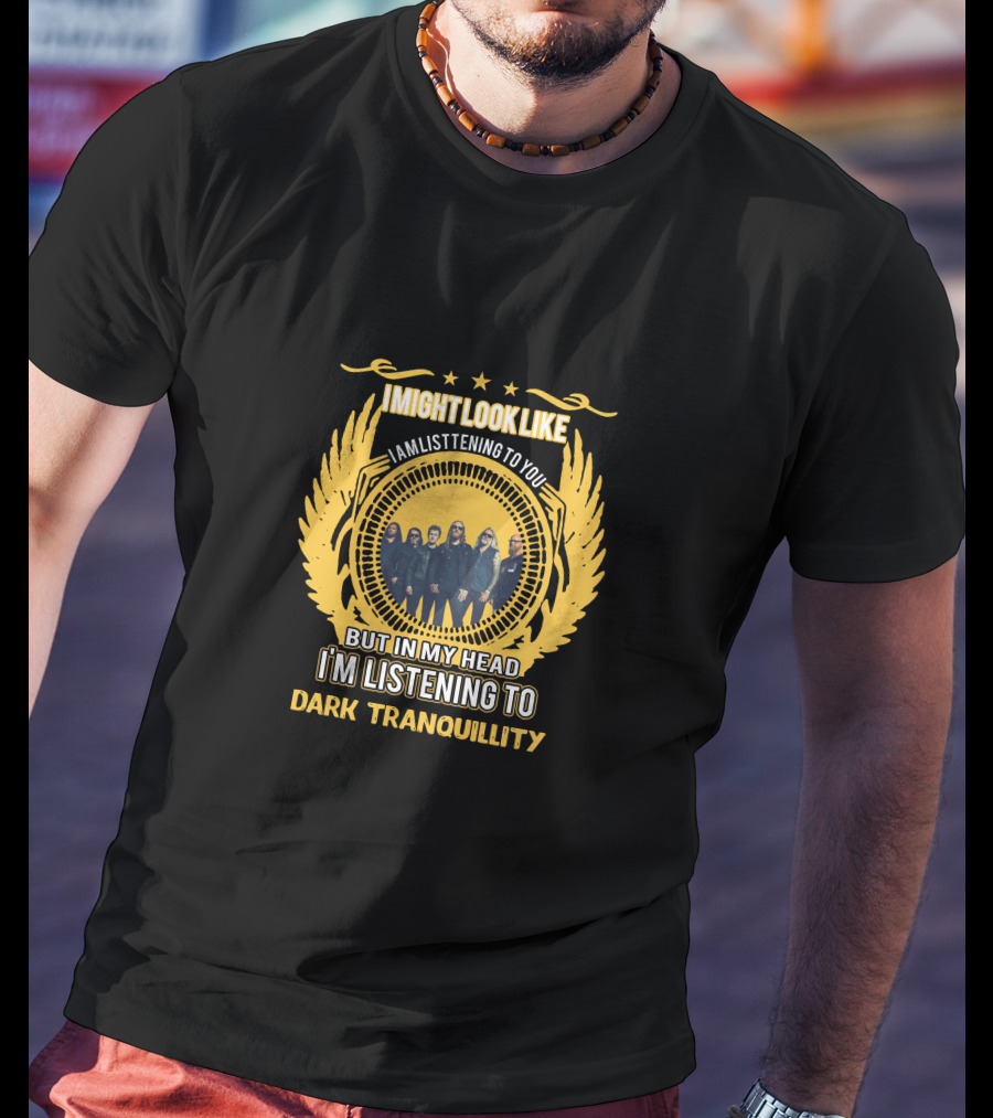 I'm Listening To Dark Tranquillity T-Shirt