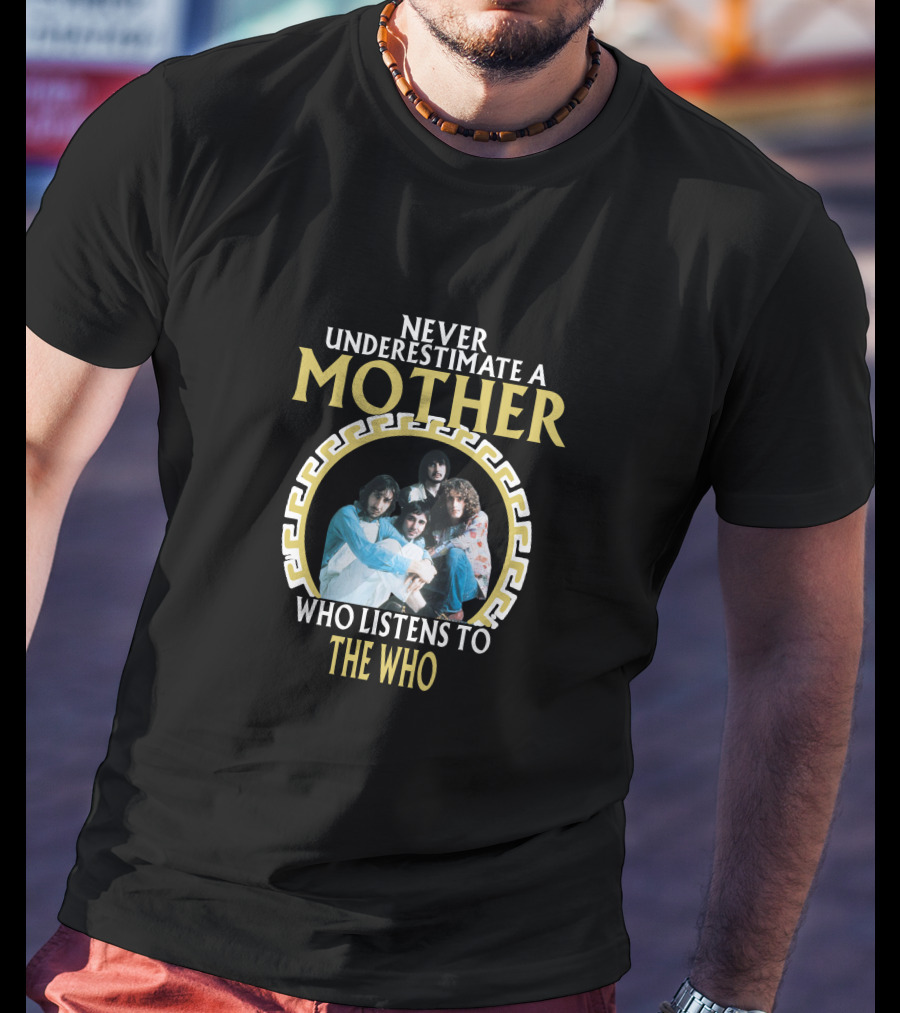 Never Underestimate A Mother Who Listens To The Who T-Shirt