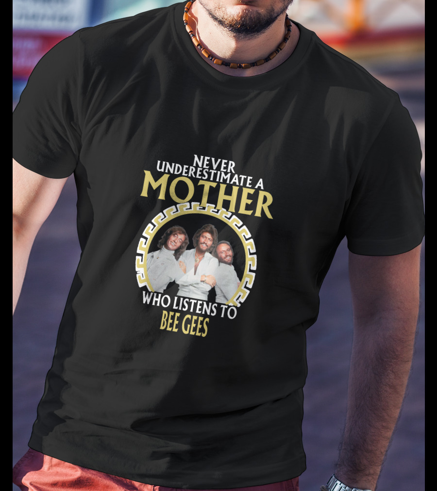 Never Underestimate A Mother Who Listens To Bee Gees T-Shirt