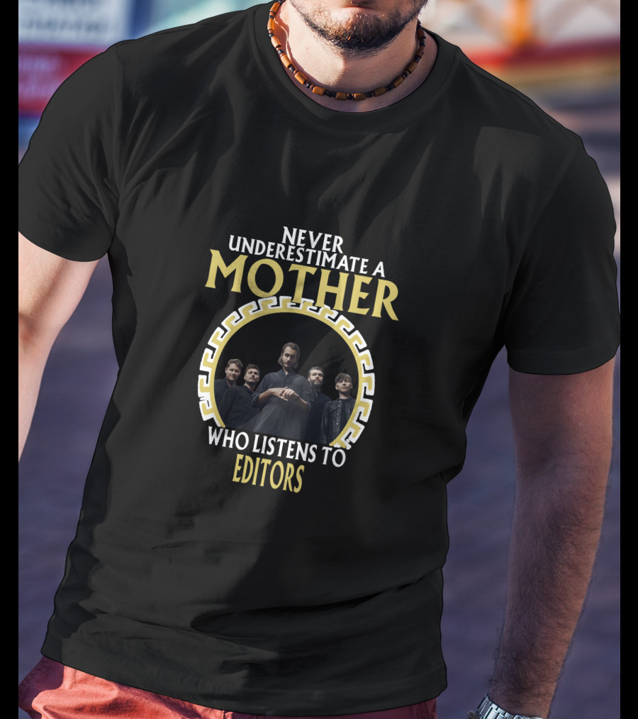 Never Underestimate A Mother Who Listens To Editors T-Shirt