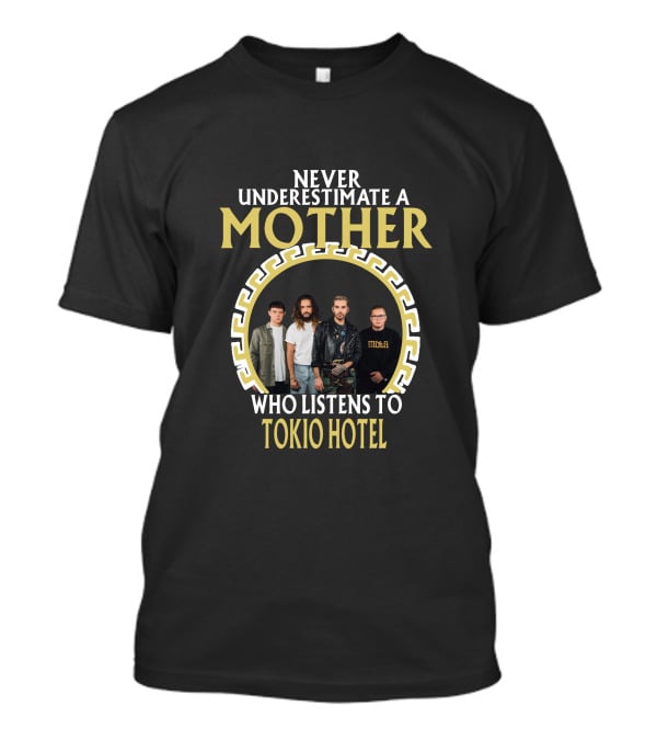 Never Underestimate A Mother Who Listens To Tokio Hotel T-Shirt