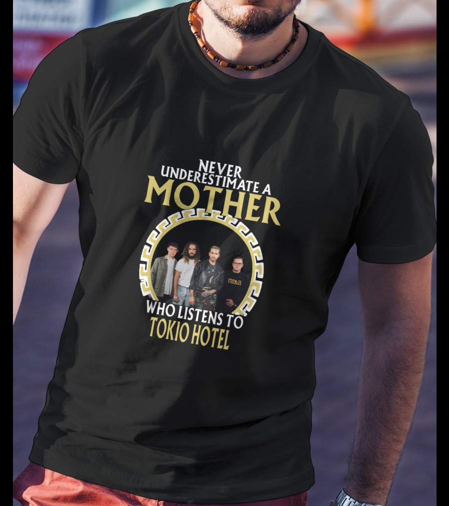 Never Underestimate A Mother Who Listens To Tokio Hotel T-Shirt