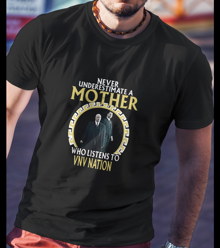 Never Underestimate A Mother Who Listens To VNV Nation T-Shirt