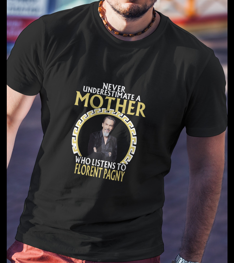 Never Underestimate A Mother Who Listens To Florent Pagny T-Shirt