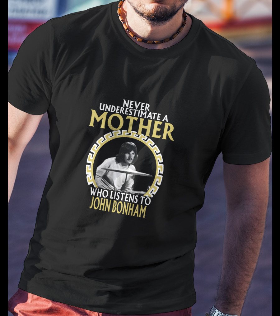 Never Underestimate A Mother Who Listens To John Bonham T-Shirt