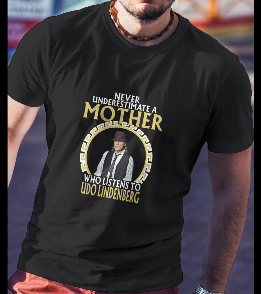 Never Underestimate A Mother Who Listens To Udo Lindenberg T-Shirt