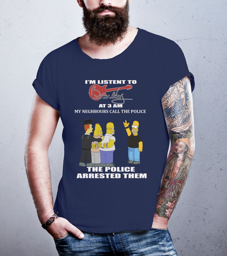 I'm Listening To Brian May Guitars At 3 AM My Neighbours Call The Police The Police Arrested Them T-Shirt