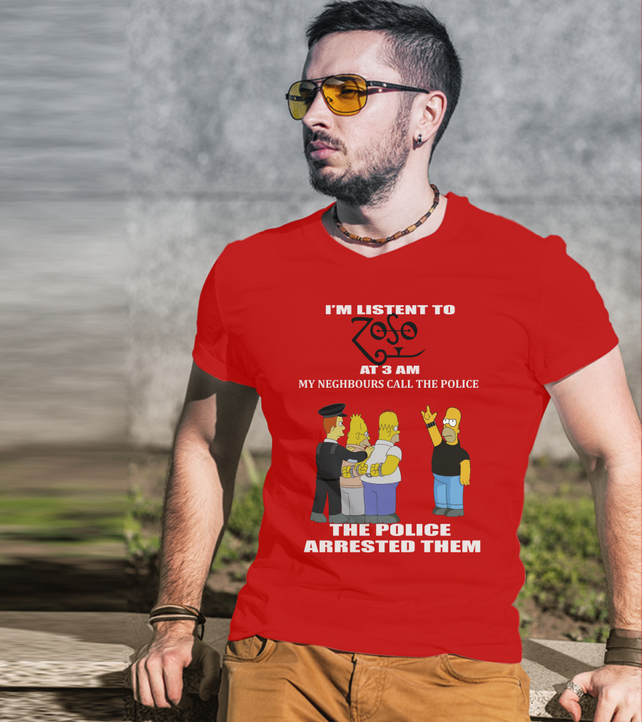 I'm Listent To Zoso At 3 AM My Neighbours Call The Police Arrested Them T-Shirt