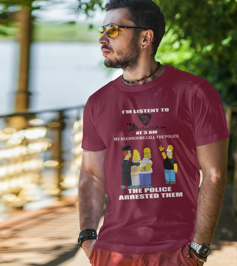 I'm Listent To Jbonamassa.com At 3 Am My Neighbours Call The Police The Police Arrested Them T-Shirt