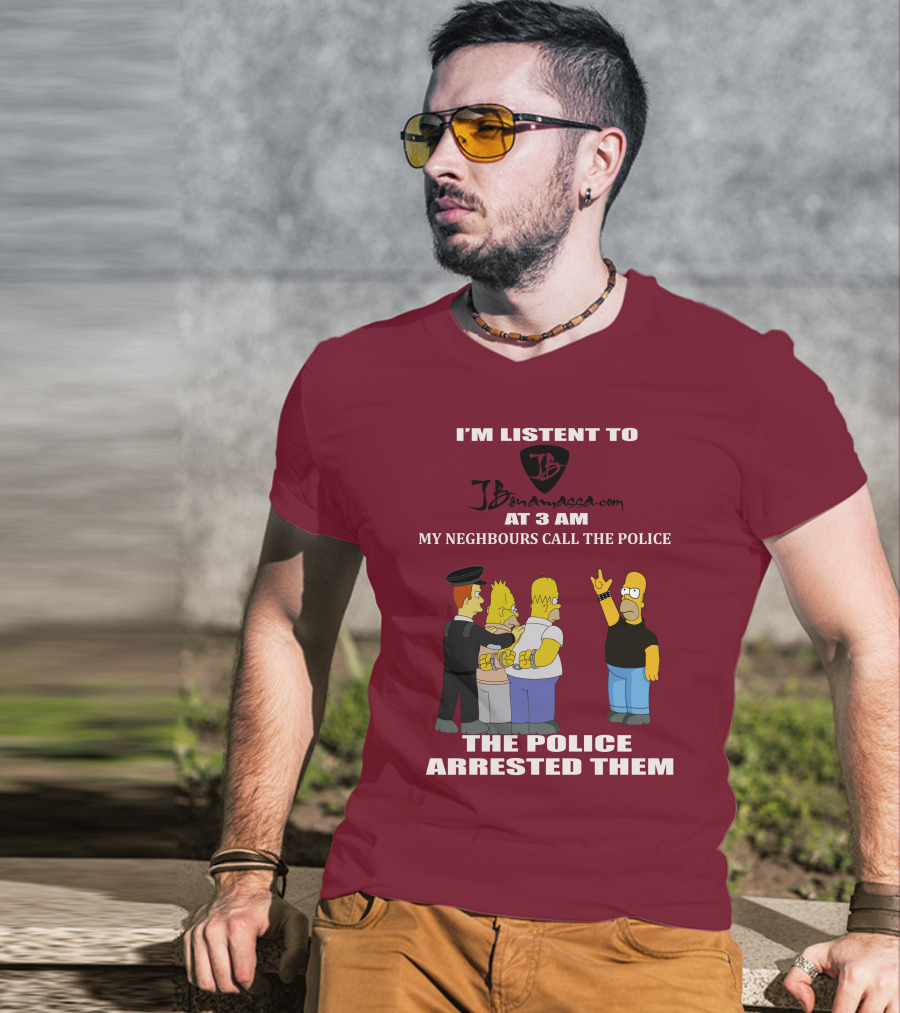 I'm Listent To Jbonamassa.com At 3 Am My Neighbours Call The Police The Police Arrested Them T-Shirt
