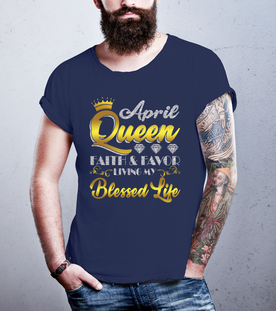 April Queen Blessed Life Faith And Favor With Crown And Diamonds T-Shirt