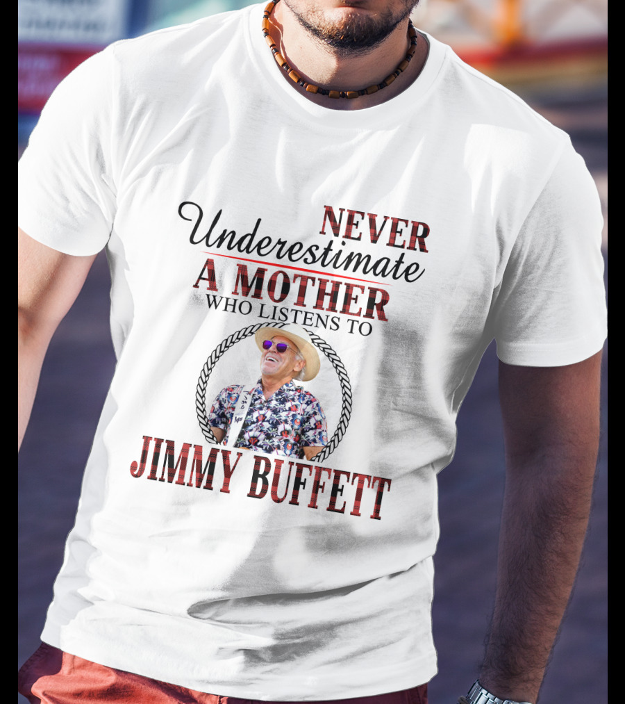 Never Underestimate A Mother Who Listens To Jimmy Buffett T-Shirt