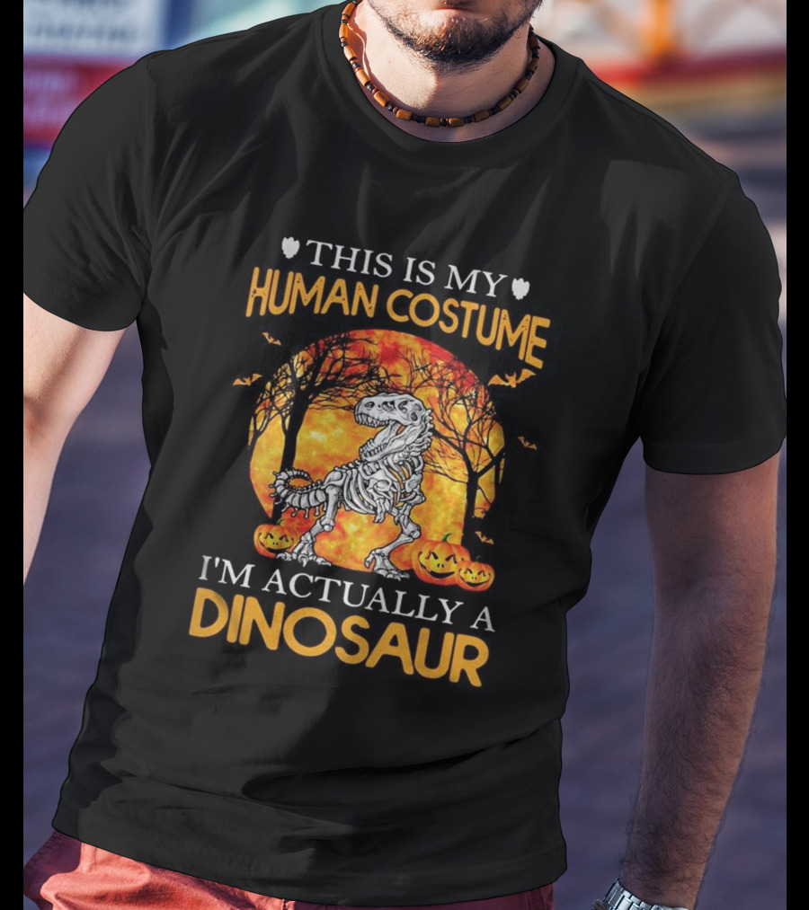 This Is My Human Costume I'm Actually A Dinosaur Halloween Pumpkins Skeleton T-Shirt