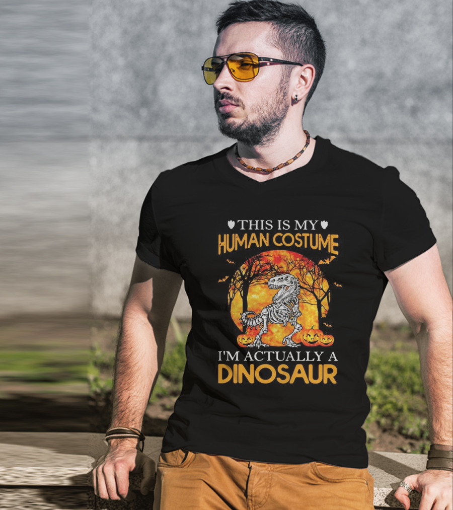 This Is My Human Costume I'm Actually A Dinosaur Halloween Pumpkins Skeleton T-Shirt