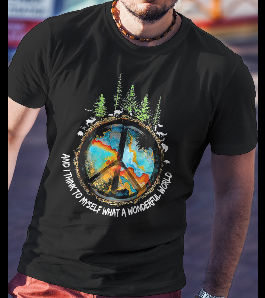 And I Think To Myself What A Wonderful World Peace Symbol Nature Wildlife T-Shirt