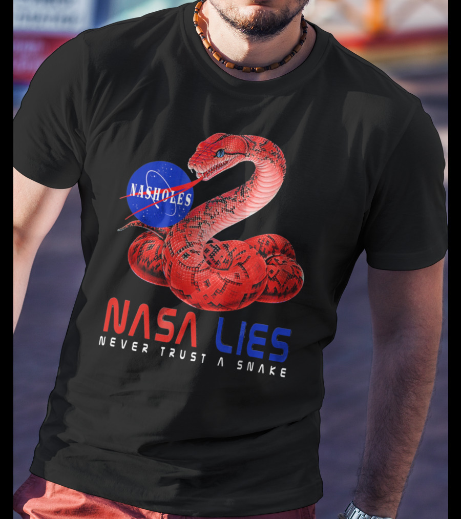 NASA Lies Never Trust A Snake Nasholes T-Shirt