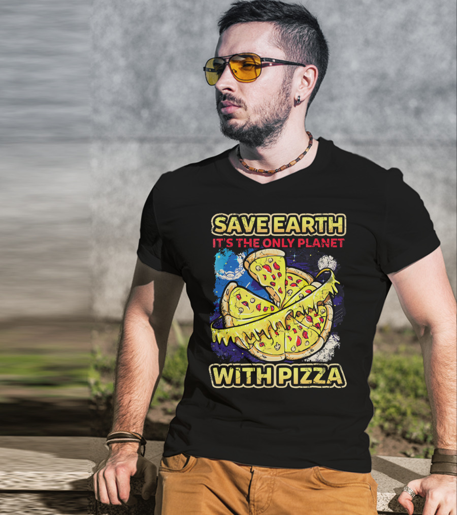 Save Earth It's The Only Planet With Pizza T-Shirt