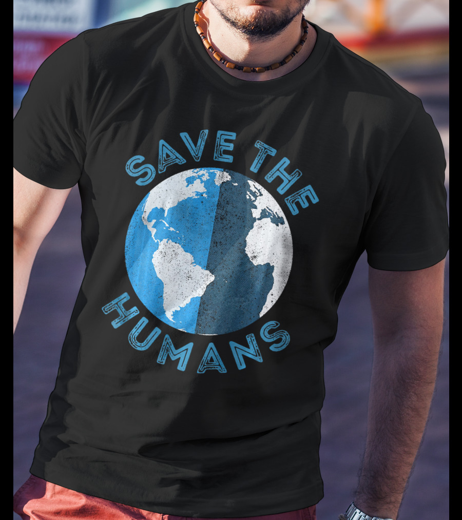 Save The Humans Earth Day Globe T-Shirt
