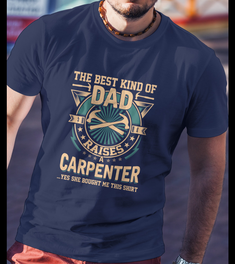 The Best Kind Of Dad Raises A Carpenter T-Shirt